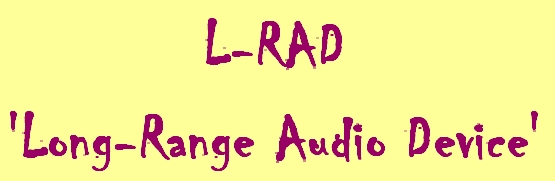 L-RAD - ‘Long-Range Audio Device’
